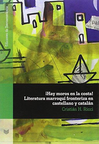 Hay Moros En La Costa! Literatura Marroqui Fronteriza En Castellano Y Catalan