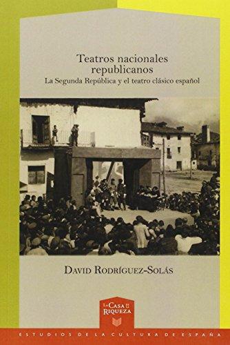 Teatros Nacionales Republicanos La Segunda Republica Y El Teatro Clasico Español