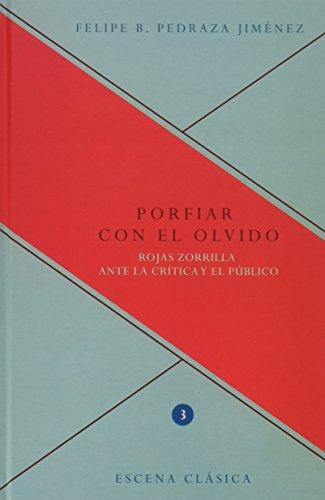 Porfiar Con El Olvido. Rojas Zorrilla Ante La Critica Y El Publico