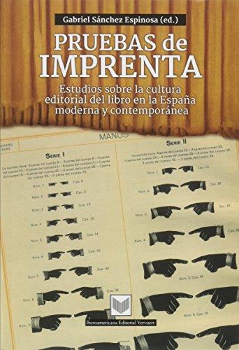 Pruebas De Imprenta Estudios Sobre La Cultura Editorial Del Libro En La España Moderna Y Contemporanea
