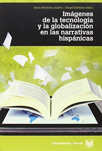 Imagenes De La Tecnologia Y La Globalizacion En Las Narrativas Hispanicas