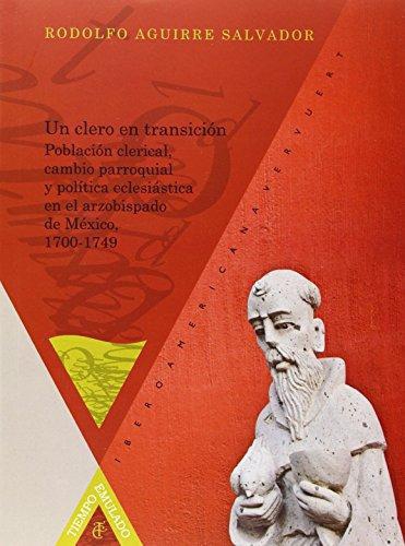 Un Clero En Transicion Poblacion Clerical Cambio Parroquial Y Politica Eclesiastica En El Arzobispado