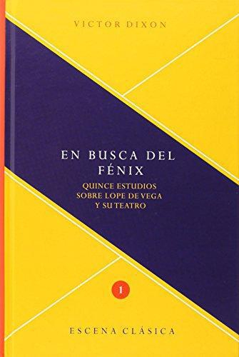 En Busca Del Fenix Quince Estudios Sobre Lope De Vega Y Su Teatro