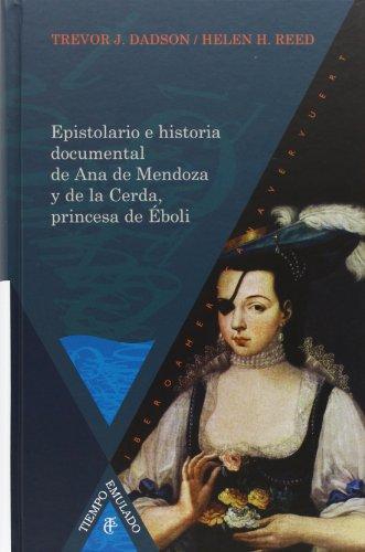 Epistolario E Historia Documental De Ana De Mendoza Y De La Cerda, Princesa De Eboli