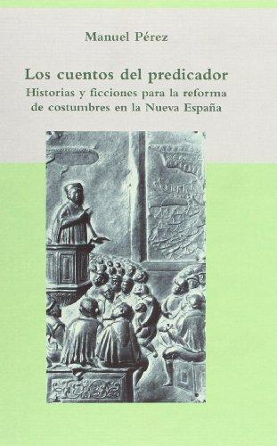 Cuentos Del Predicador. Historias Y Ficciones Para La Reforma De Costumbres En La Nueva España, Los