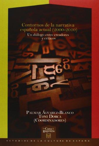 Contornos De La Narrativa Española Actual (2000-2010) Un Dialogo Entre Creadores Y Criticos