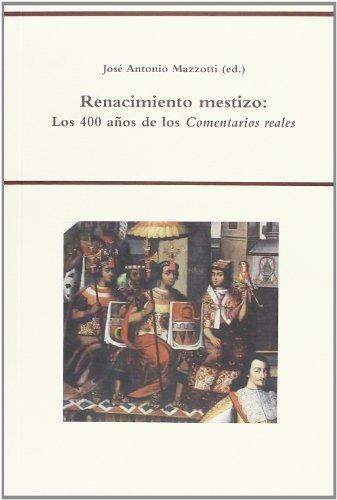 Renacimiento Mestizo: Los 400 Años De Los Comentarios Reales