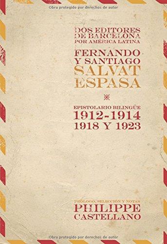 Dos Editores De Barcelona Por America Latina Fernando Y Santiago Salvat Espasa. Epistolario Bilingue 1912-1914