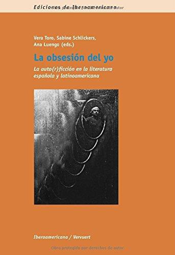 Obsesion Del Yo. La AutoFiccion En La Literatura Española Y Latinoamericana, La