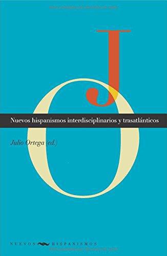 Nuevos Hispanismos Interdisciplinarios Y Trasatlanticos