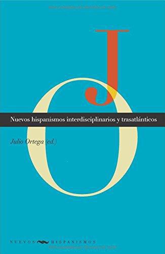 Nuevos Hispanismos Interdisciplinarios Y Trasatlanticos