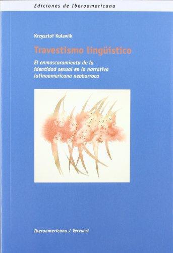 Travestismo Linguistico. El Enmascaramiento De La Identidad Sexual En La Narrativa Latinoamericana Neobarroca