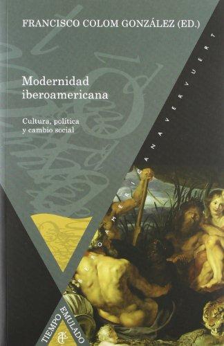 Modernidad Iberoamericana. Cultura, Politica Y Cambio Social