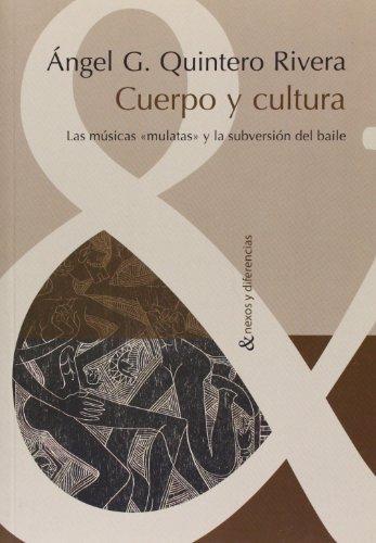 Cuerpo Y Cultura Las Musicas 'Mulatas' Y La Subversion Del Baile