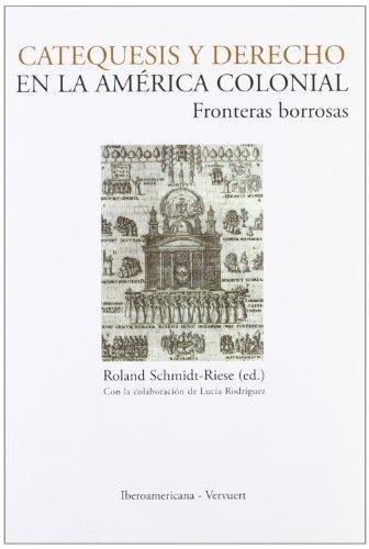 Catequesis Y Derecho En La America Colonial. Fronteras Borrosas