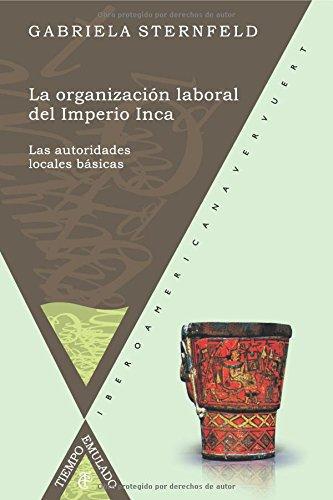 Organizacion Laboral Del Imperio Inca. Las Autoridades Locales Basicas, La