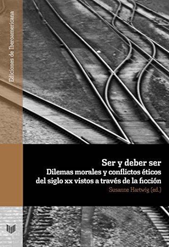 Ser Y Debe Ser Dilemas Morales Y Conflictos Eticos Del Siglo Xx Vistos A Traves De La Ficcion