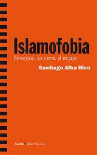 Islamofobia. Nosotros, Los Otros, El Miedo