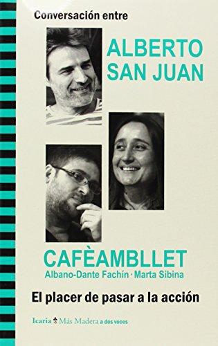 Placer De Pasar A La Accion. Conversacion Entre Alberto San Juan Y Cafeambllet, El