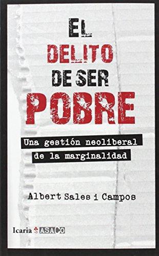 Delito De Ser Pobre. Una Gestion Neoliberal De La Marginalidad, El