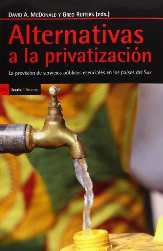 Alternativas A La Privatizacion. La Provision De Servicios Publicos Esenciales En Los Paises Del Sur