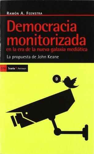 Democracia Monitorizada En La Era De La Nueva Galaxia Mediatica. La Propuesta De John Keane