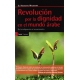 Revolucion Por La Dignidad En El Mundo Arabe. De La Indignacion Al Renacimiento
