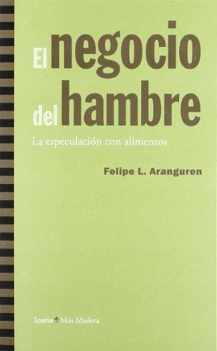 Negocio Del Hambre. La Especulacion Con Alimentos, El