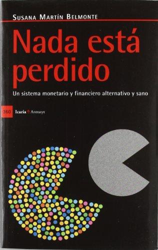 Nada Esta Perdido. Un Sistema Monetario Y Financiero Alternativo Y Sano