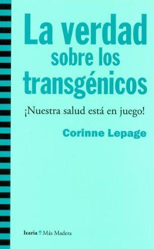 Verdad Sobre Los Transgenicos. Nuestra Salud Esta En Juego!, La