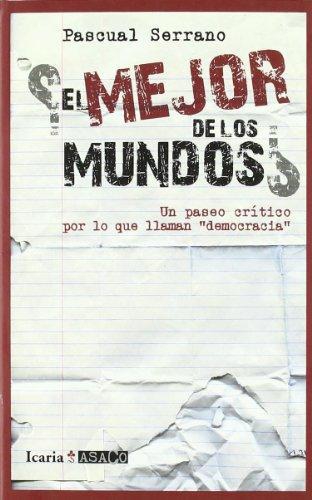 Mejor De Los Mundos. Un Paseo Critico Por Lo Que Llaman Democracia, El