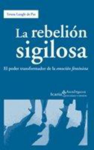 Rebelion Sigilosa El Poder Transformador De La Emocion Feminista, La