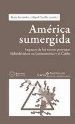 America Sumergida Impactos De Los Nuevos Proyectos Hidroelectricos En Latinoamerica