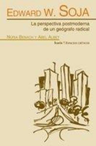 Edward W. Soja. La Perspectiva Postmoderna De Un Geografo Radical