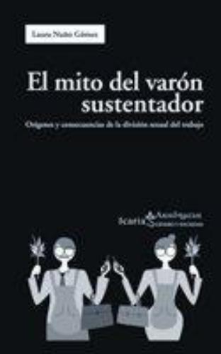 Mito Del Varon Sustentador. Origenes Y Consecuencias De La Division Sexual Del Trabajo, El