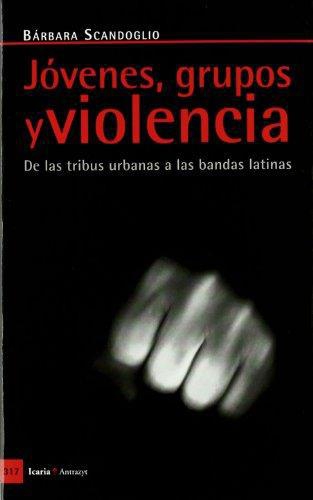 Jovenes Grupos Y Violencia. De Las Tribus Urbanas A Las Bandas Latinas