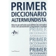 Primer Diccionario Altermundista. Mas De 300 Articulos Que Definen Los Conceptos Clave Del Pensamiento Progres