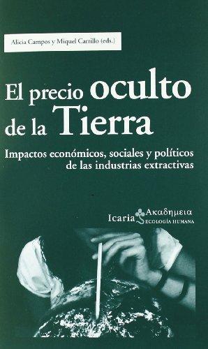 Precio Oculto De La Tierra. Impactos Economicos, Sociales Y Politicos De Las Industrias Extractivas, El