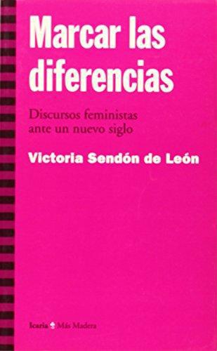Marcar Las Diferencias. Discursos Feministas Ante Un Nuevo Siglo