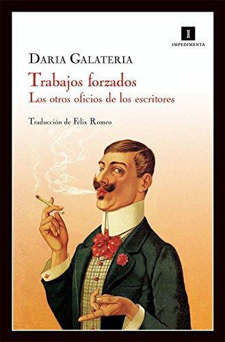 Trabajos Forzados. Los Otros Oficios De Los Escritores