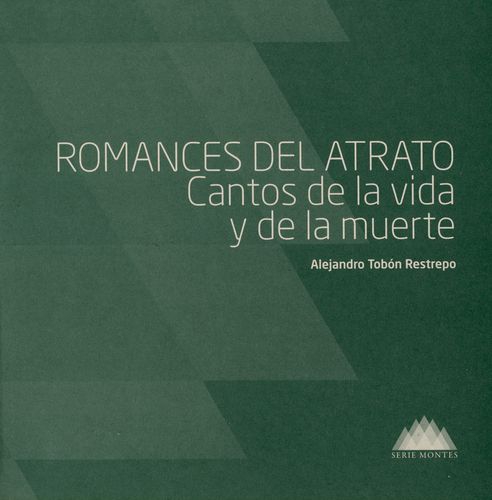 Romances Del Atrato. Cantos De La Vida Y De La Muerte