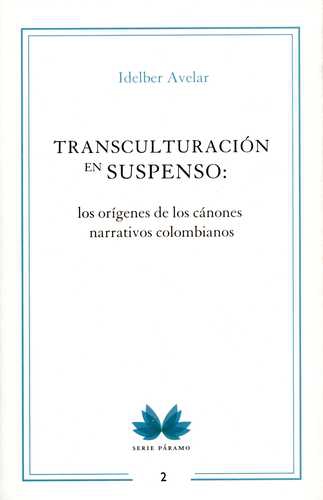 Transculturacion En Suspenso Los Origenes De Los Canones Narrativos Colombianos