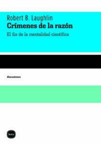 Crimenes De La Razon. El Fin De La Mentalidad Cientifica
