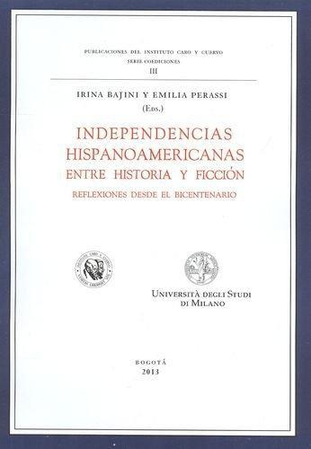 Independencias Hispanoamericanas. Entre Historia Y Ficcion