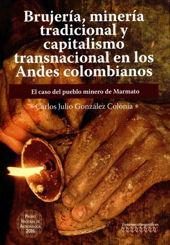 Brujeria Mineria Tradicional Y Capitalismo Transnacional En Los Andes Colombianos