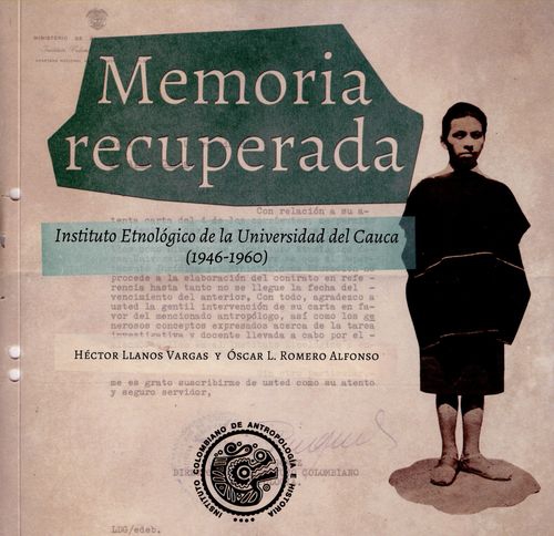 Memoria Recuperada Instituto Etnologico De La Universidad Del Cauca 1946-1960