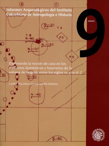 Informes Arqueologicos No. 09 Explorando La Nocion De Casa En Los Contextos Domesticos Y Funerarios De La Sabana