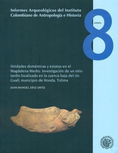 Informes Arqueologicos No. 08 Unidades Domesticas Y Estatus En El Magdalena Medio
