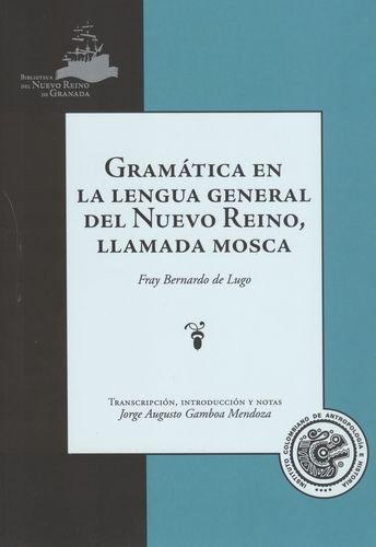 Gramatica En La Lengua General Del Nuevo Reino, Llamada Mosca