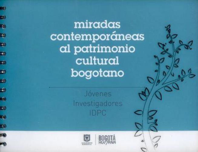 Miradas Contemporaneas Al Patrimonio Cultural Bogotano